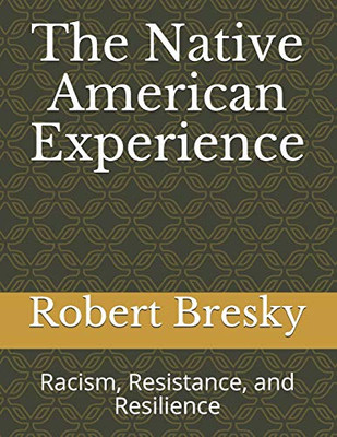 The Native American Experience: Racism, Resistance, and Resilience