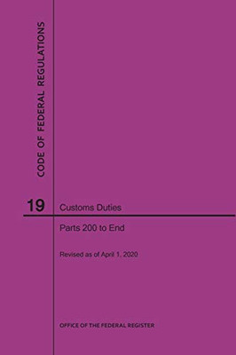 Code of Federal Regulations Title 19, Customs Duties, Parts 200-End, 2020