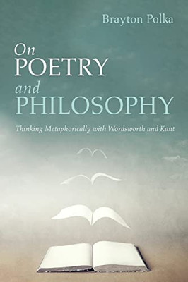 On Poetry and Philosophy: Thinking Metaphorically with Wordsworth and Kant