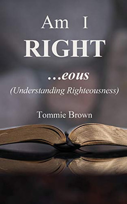 Am I Right...eous: (Understanding Righteousness)