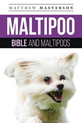Maltipoo Bible And Maltipoos: Your Perfect Maltipoo Guide Maltipoo, Maltipoos, Maltipoo Puppies, Maltipoo Dogs, Maltipoo Breeders, Maltipoo Care, ... Grooming, Breeding, History and More!