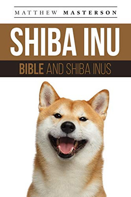 Shiba Inu Bible And Shiba Inus: Your Perfect Shiba Inu Guide Shiba Inu, Shiba Inus, Shiba Inu Puppies, Shiba Inu Breeders, Shiba Inu Care, Shiba Inu ... Breeding, Grooming, History and More!