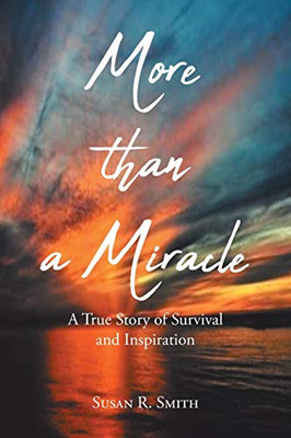 More than a Miracle: A True Story of Survival and Inspiration