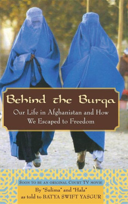 Behind the Burqa: Our Life in Afghanistan and How We Escaped to Freedom