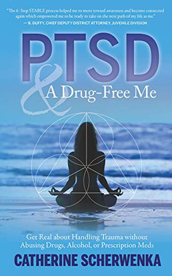 PTSD and a Drug-Free Me: Get Real about Handling Trauma without Abusing Drugs, Alcohol, or Prescription Meds