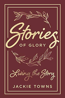 Stories of Glory: Living the Story