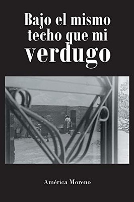 Bajo el mismo techo que mi verdugo (Spanish Edition)