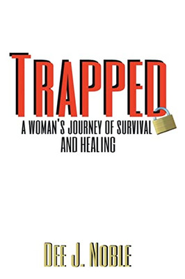 Trapped: A Woman's Journey of Survival and Healing