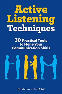 Active Listening Techniques: 30 Practical Tools to Hone Your Communication Skills