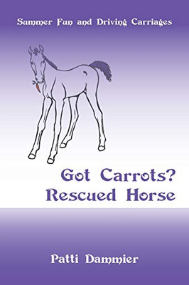 Got Carrots? Rescued Horse: Summer Fun and Driving Carriages