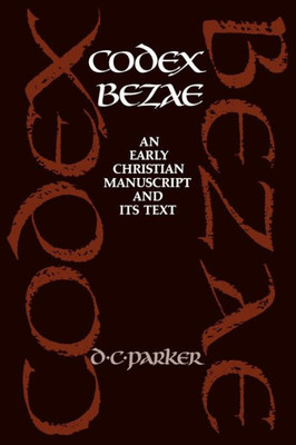 Codex Bezae: An Early Christian Manuscript and Its Text