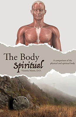 The Body Spiritual: A comparison of the physical and spiritual body