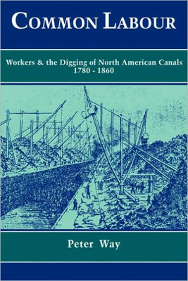 Common Labour: Workers and the Digging of North American Canals 1780 1860