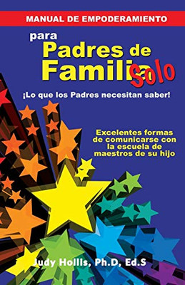MANUAL DE EMPODERAMIENTO Solo para Padres de Familia: íLo que los Padres necesitan saber! (Spanish Edition)