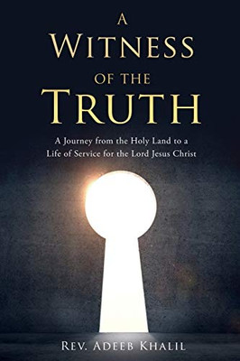 A Witness of the Truth: A Journey from the Holy Land to a Life of Service for the Lord Jesus Christ