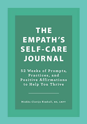 The Empath's Self-Care Journal: 52 Weeks of Prompts, Practices, and Positive Affirmations to Help You Thrive