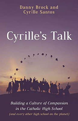 Cyrille's Talk: Building a Culture of Compassion in the Catholic High School (and every other high school on the planet)