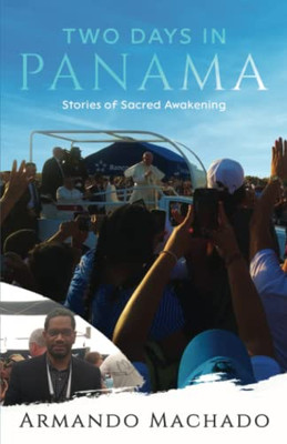 Two Days In Panama: Stories of Sacred Awakening