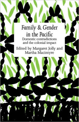 Family and Gender in the Pacific: Domestic Contradictions and the Colonial Impact