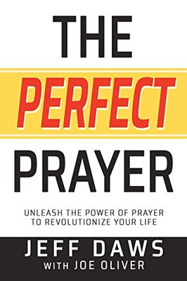 The Perfect Prayer: Unleash the Power of Prayer to Revolutionize Your Life