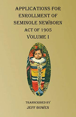 Applications For Enrollment of Seminole Newborn Volume I: Act of 1905