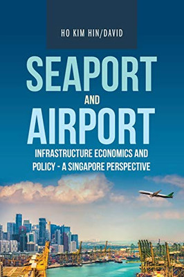 Seaport and Airport Infrastructure Economics and Policy: A Singapore Perspective