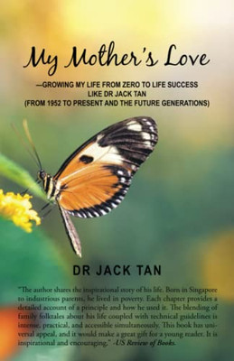 My Mother's Love: ùGrowing My Life from Zero to Life Success Like Dr Jack Tan