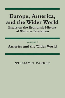 Europe, America, and the Wider World: Volume 2, America and the Wider World: Essays on the Economic History of Western Capitalism