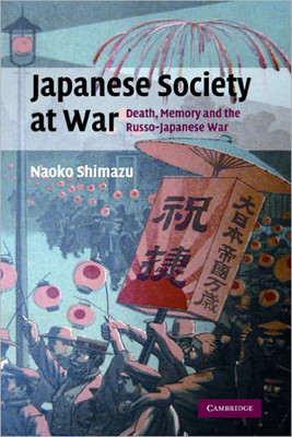 Japanese Society at War: Death, Memory and the Russo-Japanese War