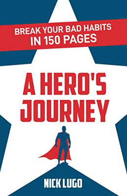 Break Your Bad Habits in 150 Pages: A Hero's Journey