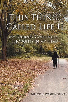 This Thing Called Life II: My Journey Continues...Thoughts in my Head