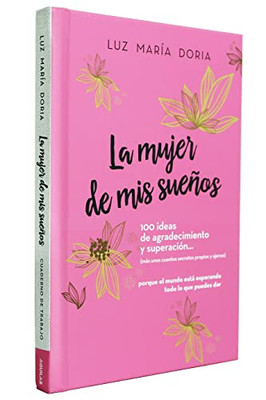 La mujer de mis sueños. 100 ideas de agradecimiento y superación / The Woman of My Dreams: 100 Notions of Gratitude and Self-improvement: Cuaderno de trabajo (Spanish Edition)