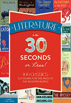 Literature in 30 Seconds or Less!: 100 Classics Cut Down for the Pace of the Modern World