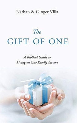 The Gift of One: A Biblical Guide to Living on One Family Income