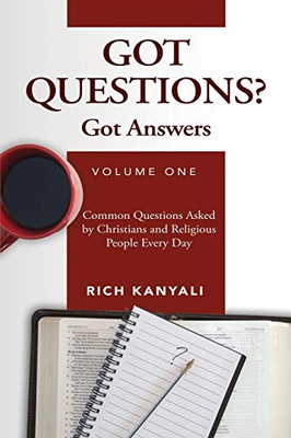 Got Questions? Got Answers Volume 1: Common Questions Asked by Christians and Religious People Every Day