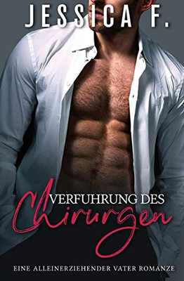 Verf?hrung des Chirurgen: Eine Alleinerziehender Vater Romanze (German Edition)