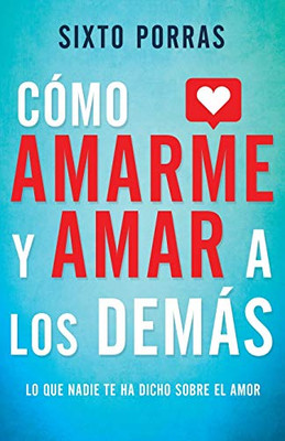 Cómo amarme y amar a los demás: Lo que nadie te ha dicho sobre el amor (Spanish Edition)