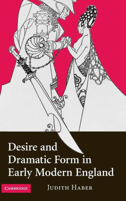 Desire and Dramatic Form in Early Modern England