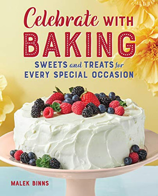 Celebrate with Baking: Sweets and Treats for Every Special Occasion