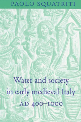 Water and Society in Early Medieval Italy, Ad 400 1000
