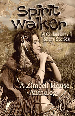 Spirit Walker: A Collection of Short Stories: A Zimbell House Anthology