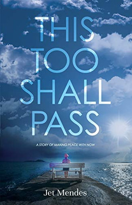 This Too Shall Pass: A Story of Making Peace With Now