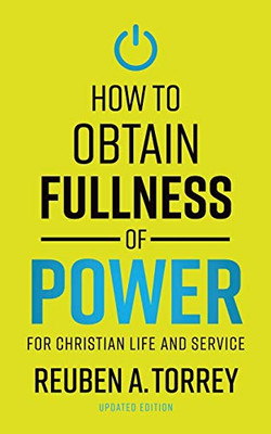 How to Obtain Fullness of Power: For Christian Life and Service (Updated Edition)