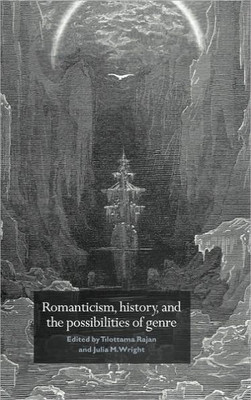 Romanticism, History, and the Possibilities of Genre: Re-Forming Literature 1789 1837