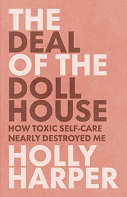 The Deal of the Dollhouse: How Toxic Self-Care Nearly Destroyed Me