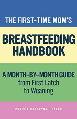 The First-Time MomÆs Breastfeeding Handbook: A Step-by-Step Guide from First Latch to Weaning