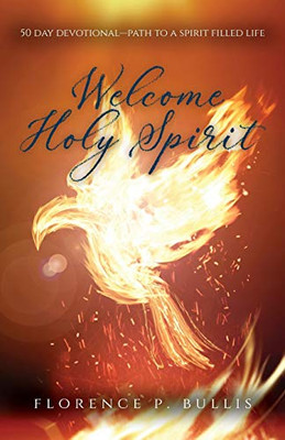 Welcome Holy Spirit: 50 Day Devotional--Path to a Spirit Filled Life