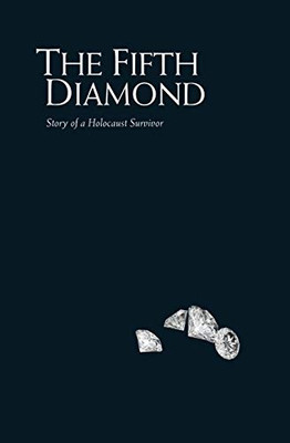 The Fifth Diamond: Story of a Holocaust Survivor