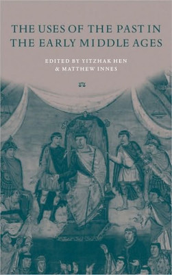 The Uses of the Past in the Early Middle Ages