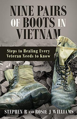 Nine Pairs of Boots in Vietnam: Steps to Healing Every Veteran Needs to Know